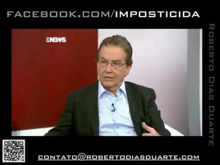 RobertoDiasDuarte
facebook.com/imposticida
contato@robertodiasduarte.com
 