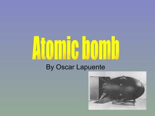 By Oscar Lapuente Atomic bomb 