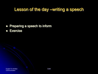 English For Written CommunicationOUMLesson of the day –writing a speechPreparing a speech to informExercise