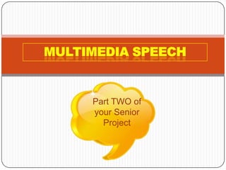 Multimedia Speech Part TWO of your Senior Project 