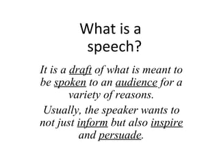 [object Object],It is a  draft  of what is meant to be  spoken  to an  audience  for a variety of reasons. Usually, the speaker wants to not just  inform  but also  inspire  and  persuade . 
