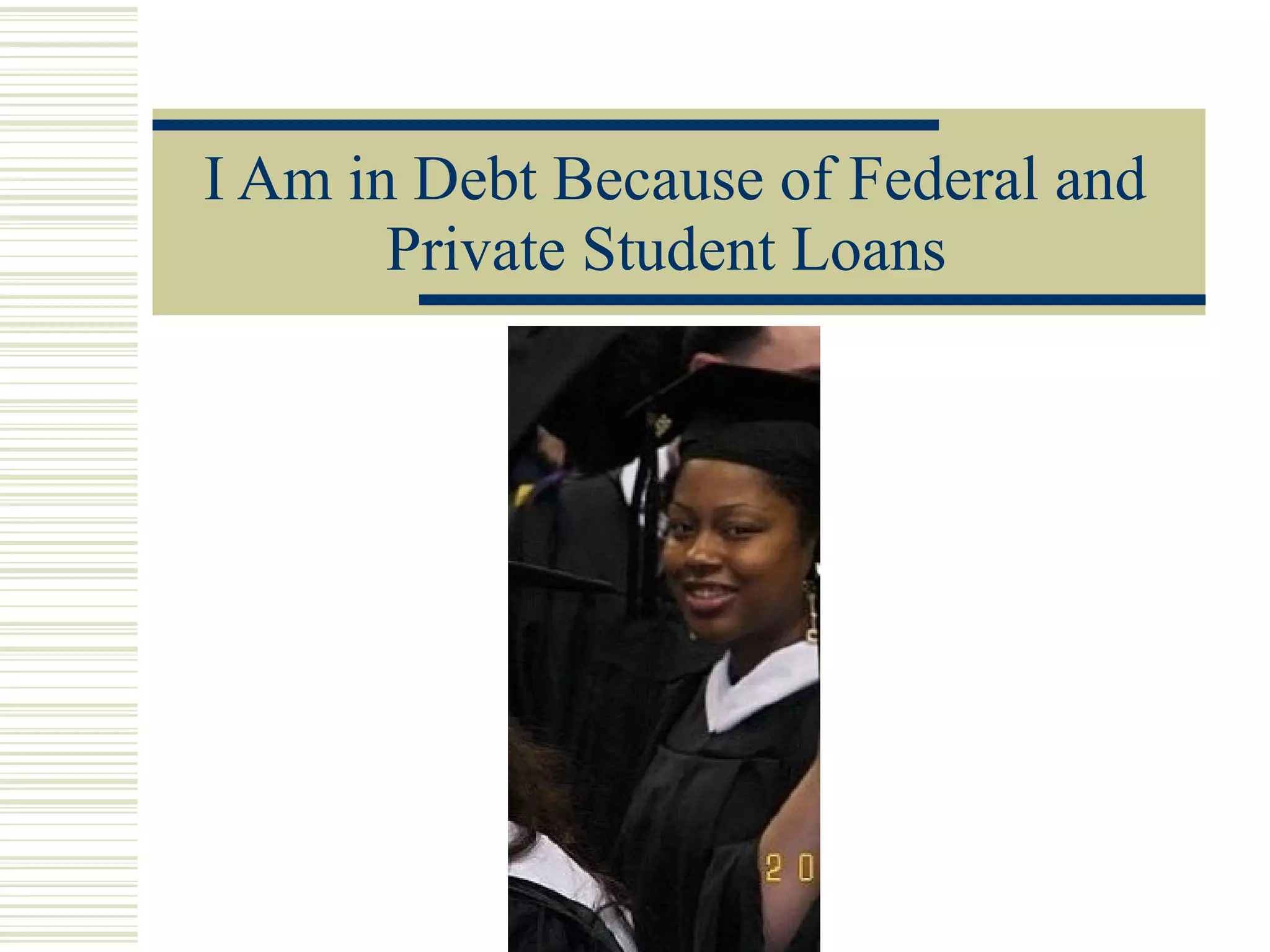 I Am in Debt Because of Federal and Private Student Loans   
