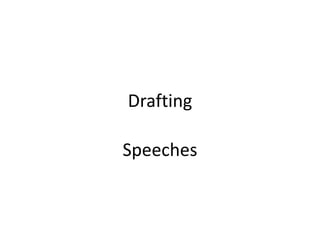 Drafting
Speeches

 