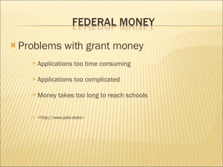 Problems with grant money Applications too time consuming Applications too complicated Money takes too long to reach schools <http://www.pde.state>