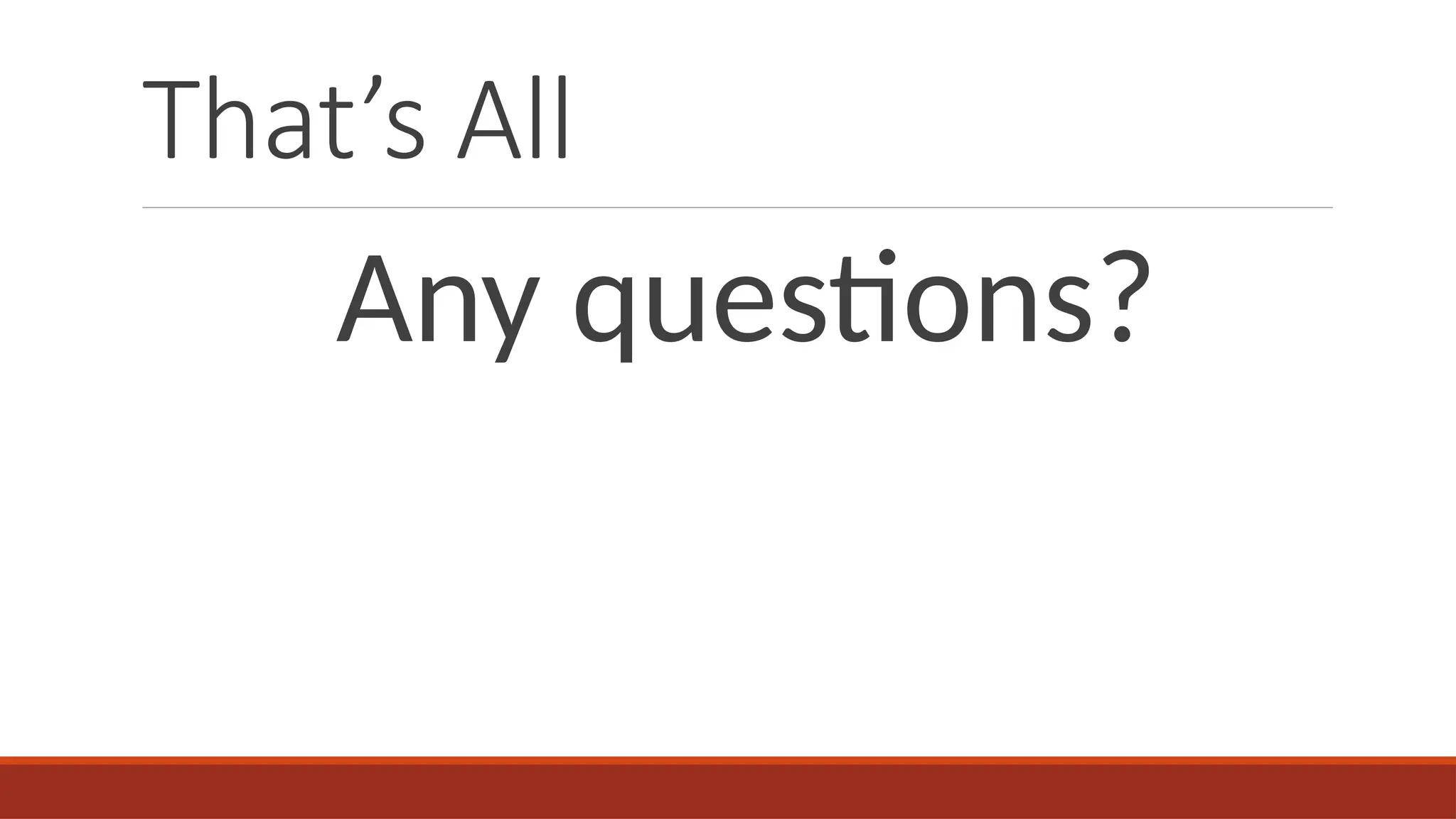 That’s All
Any questions?
 