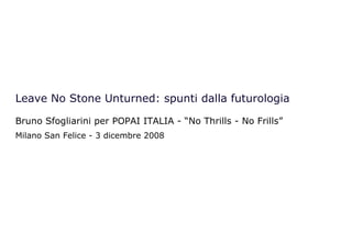 Leave No Stone Unturned: spunti dalla futurologia Bruno Sfogliarini per POPAI ITALIA - “No Thrills - No Frills” Milano San Felice - 3 dicembre 2008 