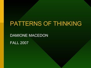 PATTERNS OF THINKING DAMIONE MACEDON FALL 2007 