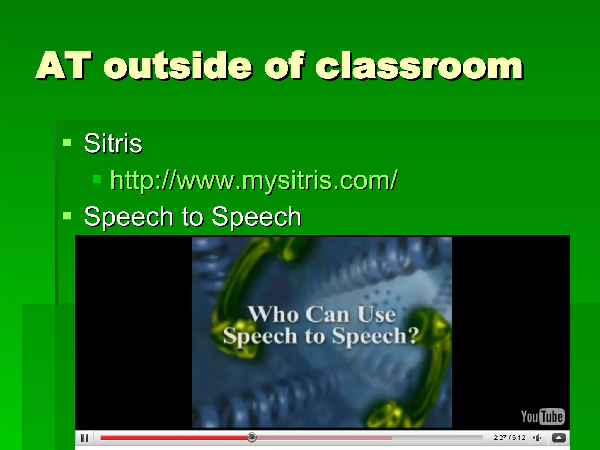 AT outside of classroom Sitris http:// www.mysitris.com / Speech to Speech 