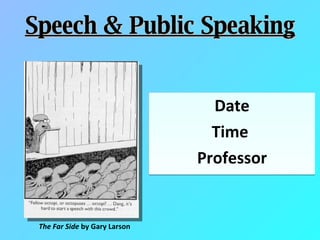 Date Time  Professor Speech & Public Speaking The Far Side  by Gary Larson 