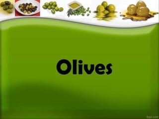 Olives
 