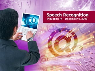 Speech Recognition Induction IV – December 9, 2008 