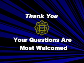 Thank You Your Questions Are  Most Welcomed 