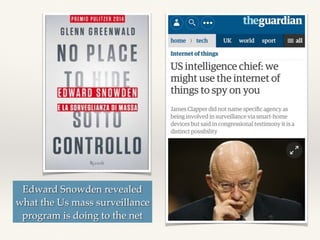 Edward Snowden revealed
what the Us mass surveillance
program is doing to the net
 