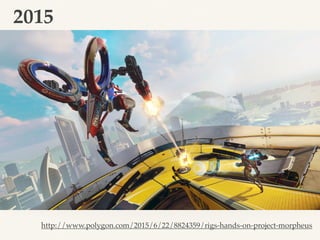 2015
http://www.polygon.com/2015/6/22/8824359/rigs-hands-on-project-morpheus
 