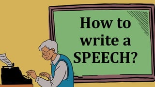 How to
write a
SPEECH?
 