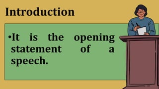 Introduction
•It is the opening
statement of a
speech.
 