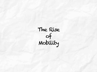 The Rise
of
Mobility
 