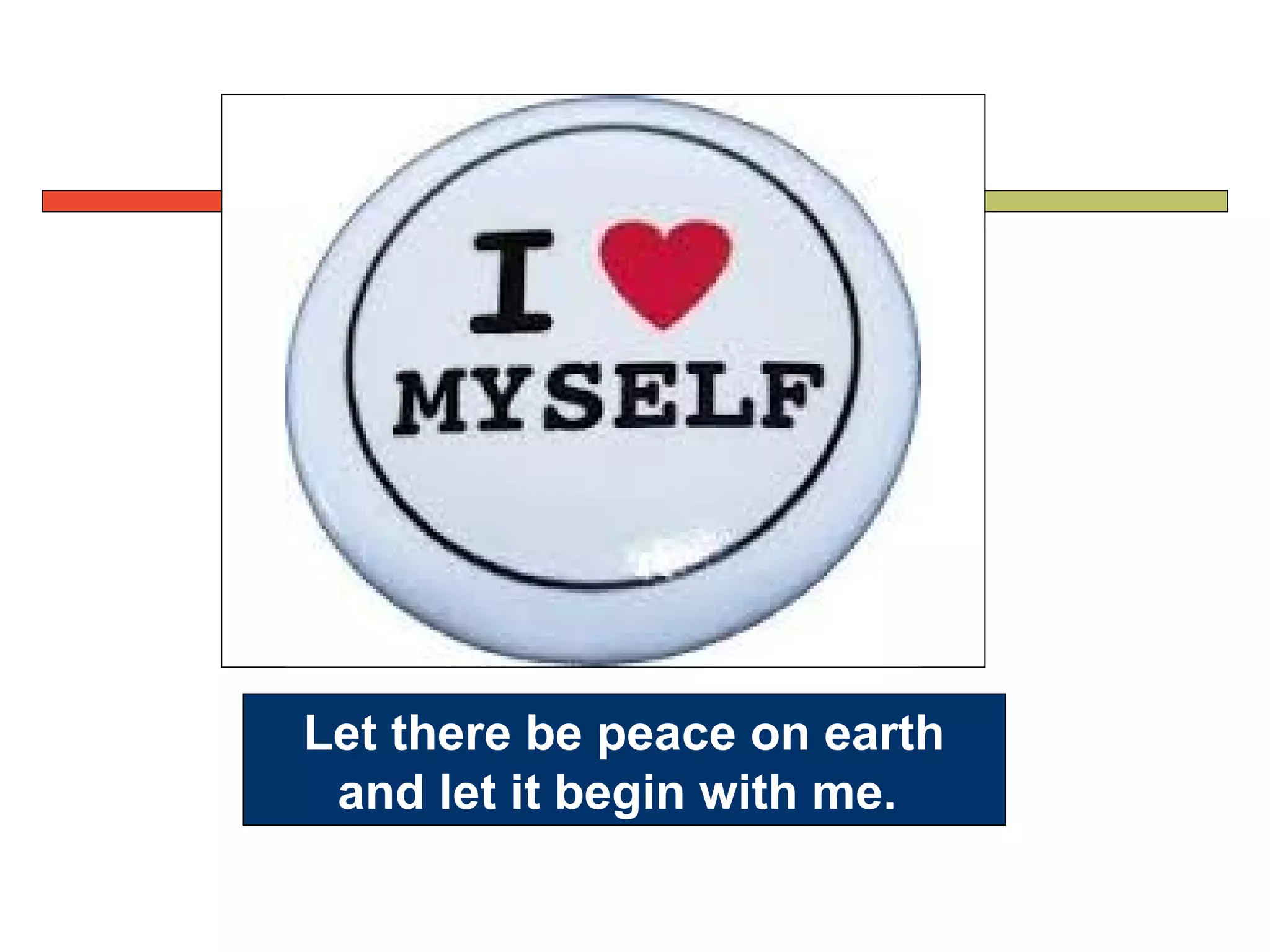 Let there be peace on earth
and let it begin with me.
 