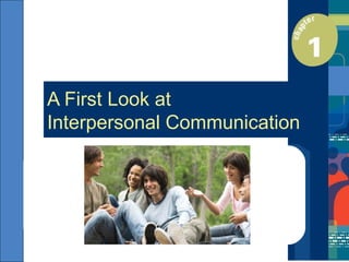 A First Look at
Interpersonal Communication
 