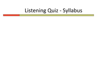 Listening Quiz - Syllabus
 