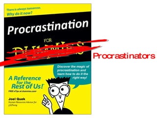 Procrastinators   