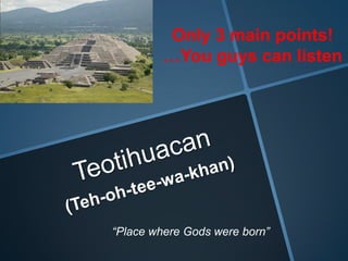 Only 3 main points!
         …You guys can listen




“Place where Gods were born”
 