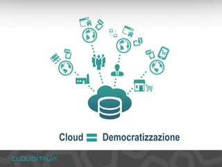Cloud Democratizzazione 
 