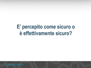 E’ percepito come sicuro o 
è effettivamente sicuro? 
 