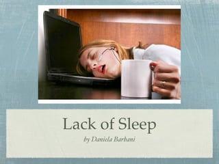 Lack of Sleep
  by Daniela Barbani
 