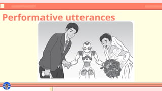 Performative utterances
 