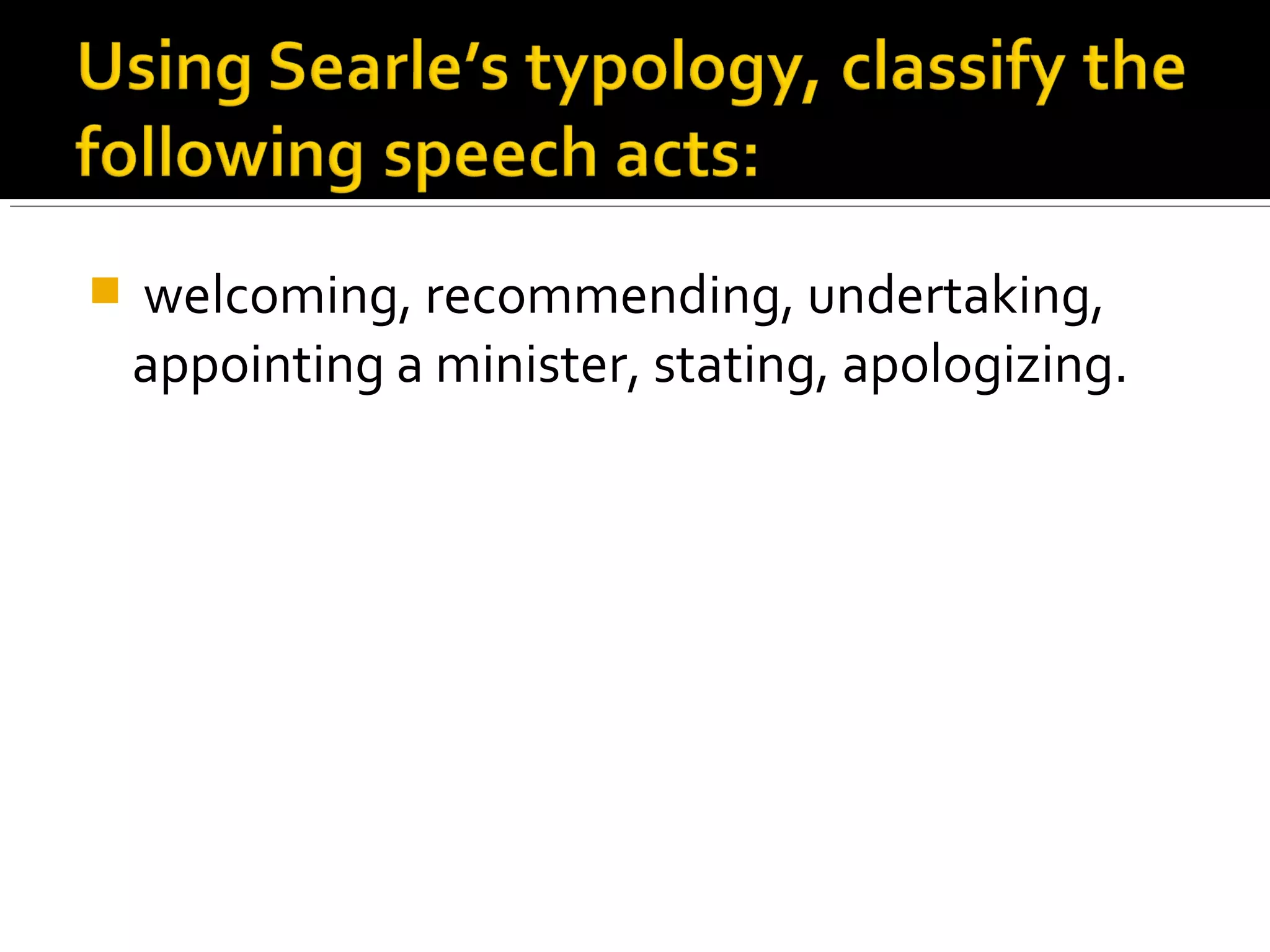  welcoming, recommending, undertaking,
appointing a minister, stating, apologizing.
 