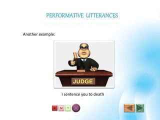 I sentence you to death
Another example:
PERFORMATIVE UTTERANCES
TMA
 