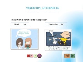 The action is beneficial to the speaker:
Thank …… for Grateful to …. for
VERDICTIVE UTTERANCES
TMA
 