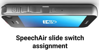 SpeechAir slide switch
assignment
 