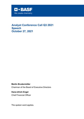 Martin Brudermüller
Chairman of the Board of Executive Directors
Hans-Ulrich Engel
Chief Financial Officer
The spoken word applies.
Analyst Conference Call Q3 2021
Speech
October 27, 2021
 
