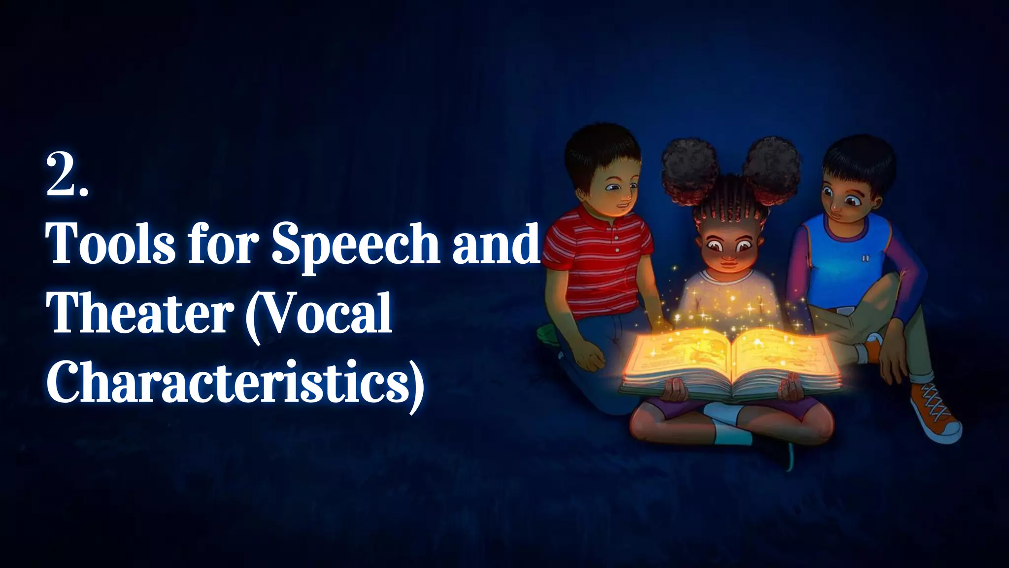 2.
Tools for Speech and
Theater (Vocal
Characteristics)
 