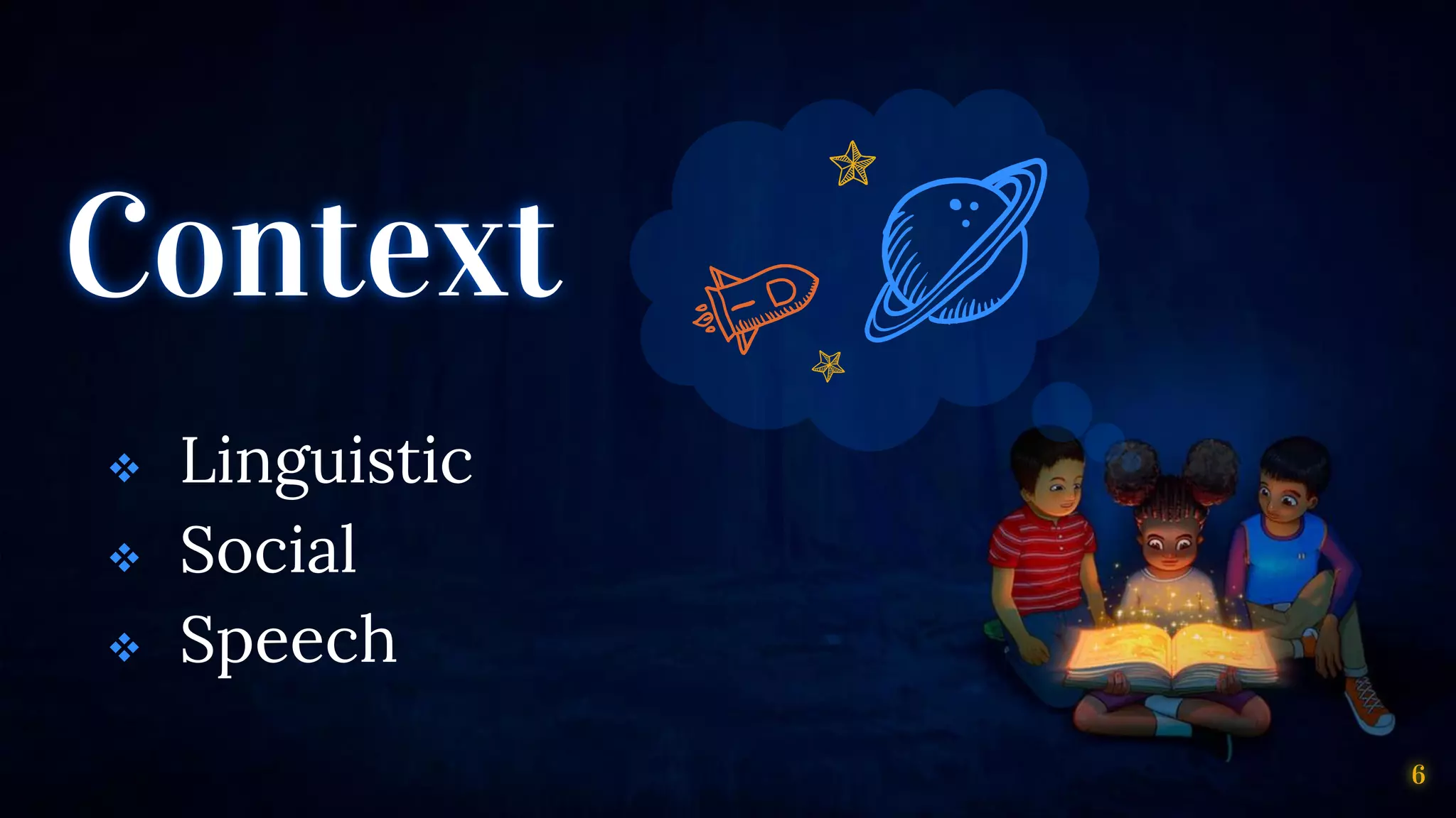 Context
❖ Linguistic
❖ Social
❖ Speech
6
 