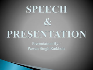 Presentation By:-
Pawan Singh Raikhola
 