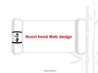 Nuovi trend Web design




        ninjacademy.it
 