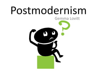 Postmodernism
Gemma Lovitt

 