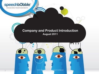 TM




    Company and Product Introduction
                       August 2011




1            © 2011 Speechbobble Inc. Proprietary & Confidential
 