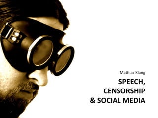 Speech,Censorship & Social Media Mathias Klang 