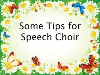 Some Tips for 
Speech Choir 
 