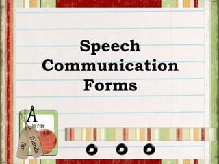 Speech 
Communication 
Forms 
 