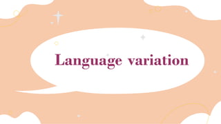 Language variation
 