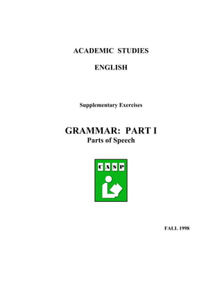 ACADEMIC STUDIES
ENGLISH
Supplementary Exercises
GRAMMAR: PART I
Parts of Speech
FALL 1998
 