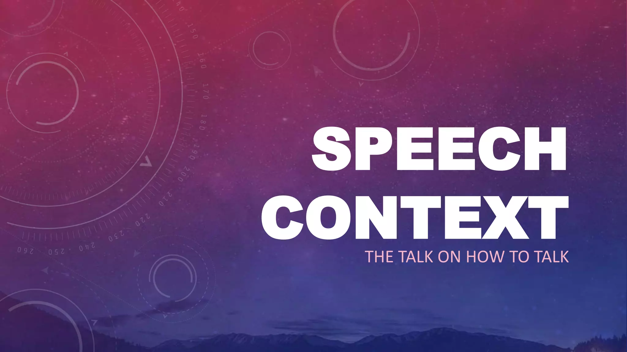 SPEECH
CONTEXTTHE TALK ON HOW TO TALK
 