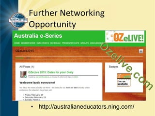 Further Networking 
Opportunity 
• http://australianeducators.ning.com/ 
 