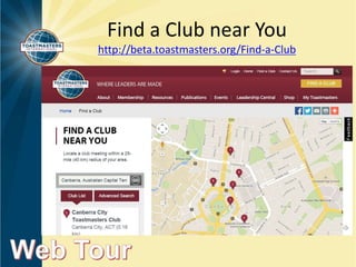 Find a Club near You 
http://beta.toastmasters.org/Find-a-Club 
 