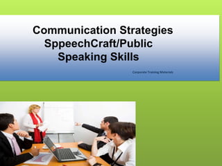 Communication Strategies
SppeechCraft/Public
Speaking Skills
Corporate Training Materials
 